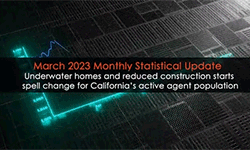 <strong>Underwater homes, reduced construction starts spell change for California's active agent population; Monthly Statistical Update (March 2023)</strong>