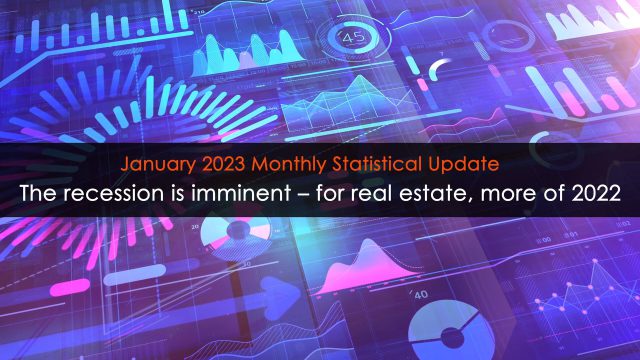 The recession is imminent — for real estate, more of 2022; Monthly Statistical Update (January 2023)