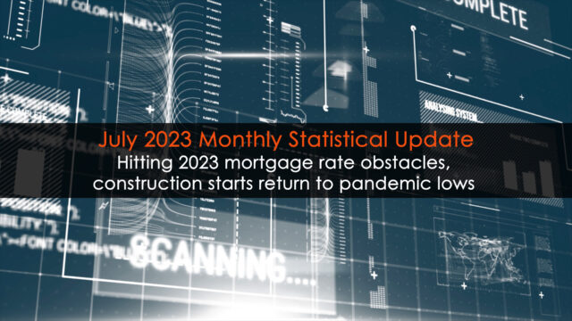 Hitting 2023 mortgage rate obstacles, construction starts return to pandemic lows; Monthly Statistical Updated (July 2023)