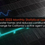 <strong>Underwater homes, reduced construction starts spell change for California’s active agent population; Monthly Statistical Update (March 2023)</strong>